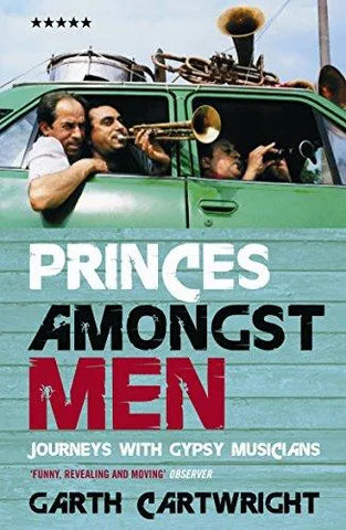 Princes Amongst Men : Journeys With Gypsy Musicians - DJ FOR LIFE