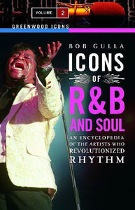 Icons of R&B and Soul: An Encyclopedia of the Artists Who Revolutionized Rhythm, Volume 2