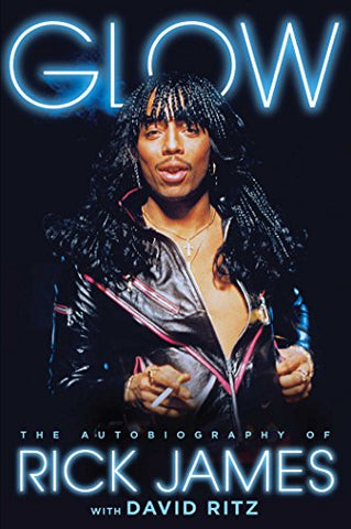 Glow: The Autobiography of Rick James