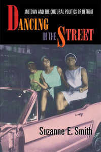 Dancing in the Street: Motown and the Cultural Politics of Detroit