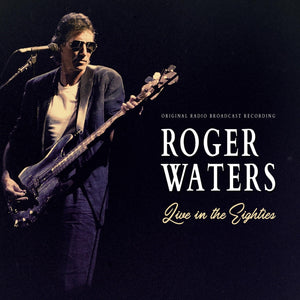 Roger Waters-Live in The Eighties (Original Radio Broadcast Recording) - DJ FOR LIFE