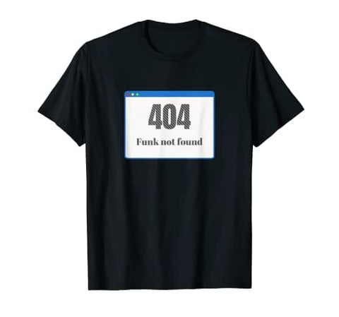 404 Funk No Found T-shirt | Funky Pearls