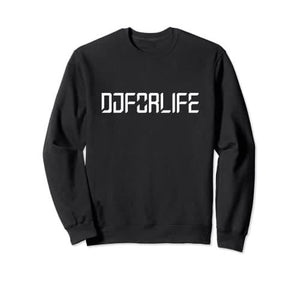 Dj For Life Sweatshirt - DJ FOR LIFE